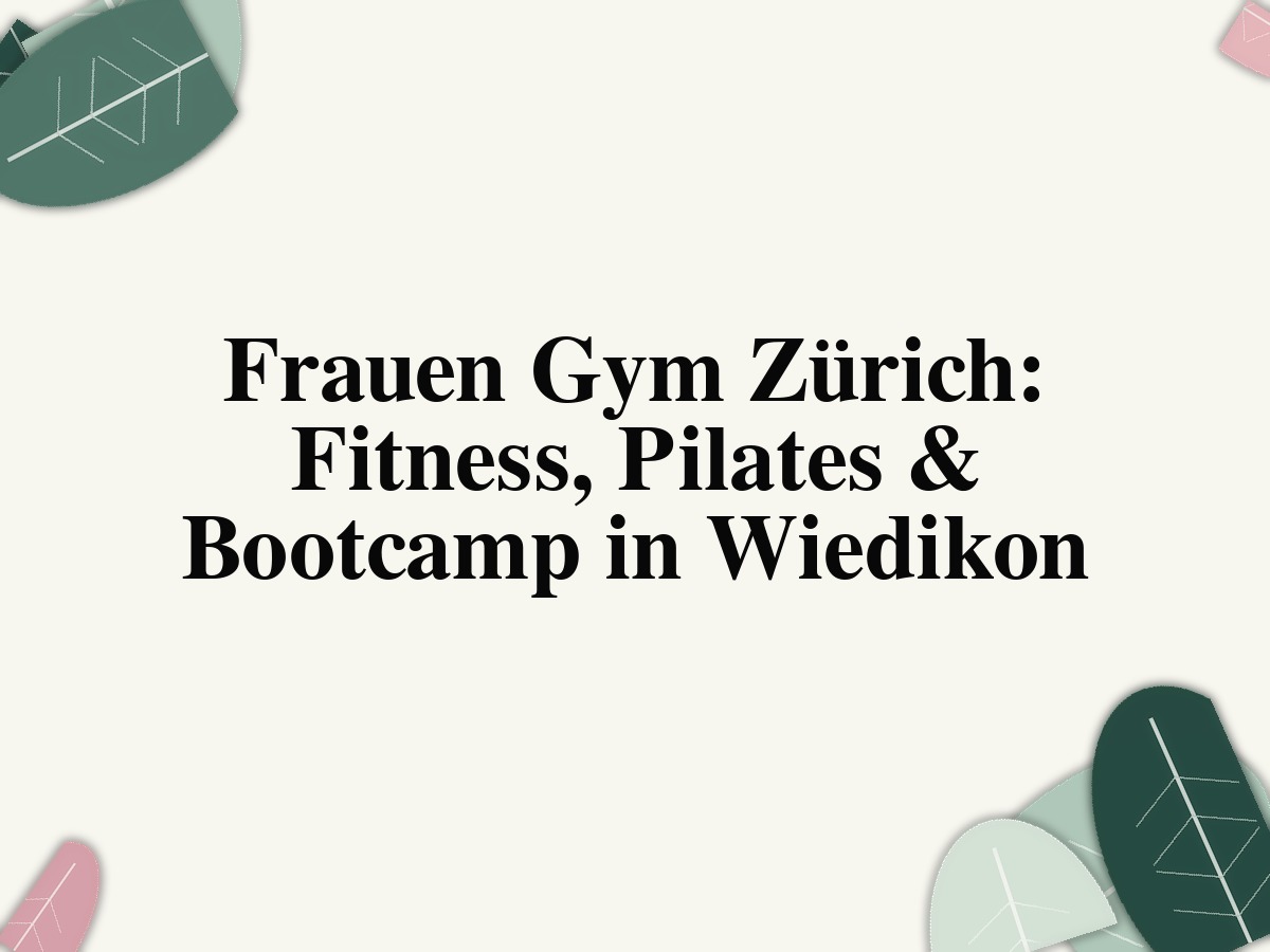Frauen Fitness Zürich: Pilates, Bootcamp & Yoga in Wiedikon