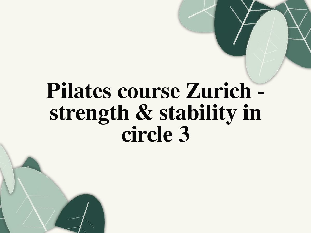 Pilates course Zurich – strength & stability in District 3