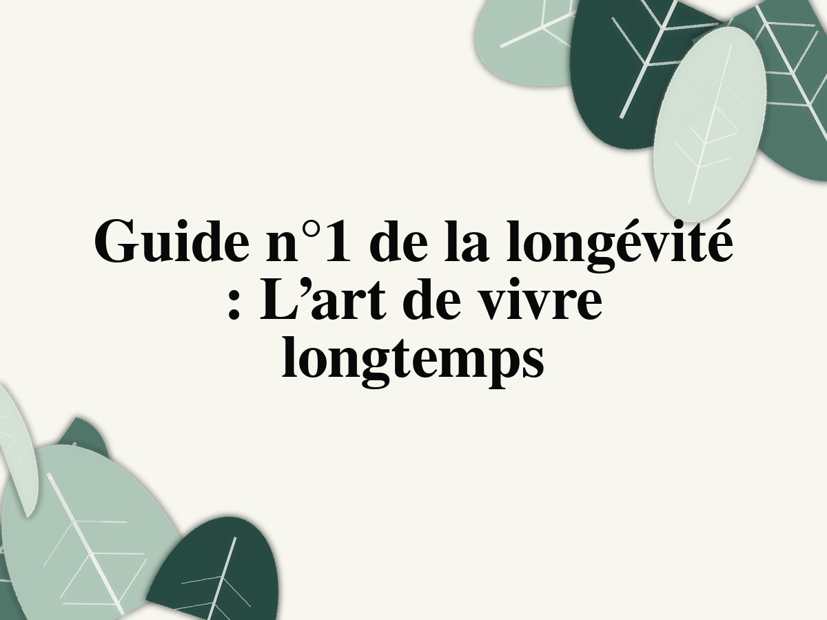 Guide n°1 de la longévité: L’art de vivre longtemps