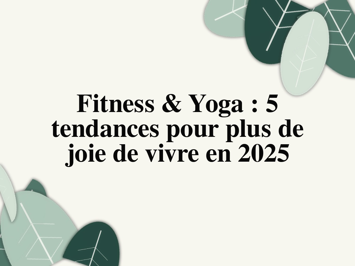 Fitness & Yoga: 5 tendances pour plus de joie de vivre en 2025