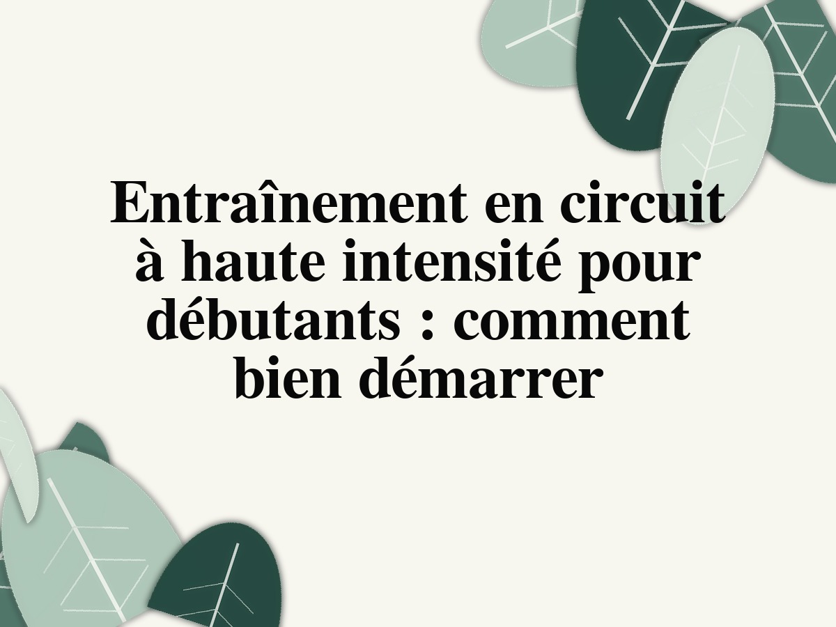 Entraînement en circuit à haute intensité pour débutants: comment bien démarrer