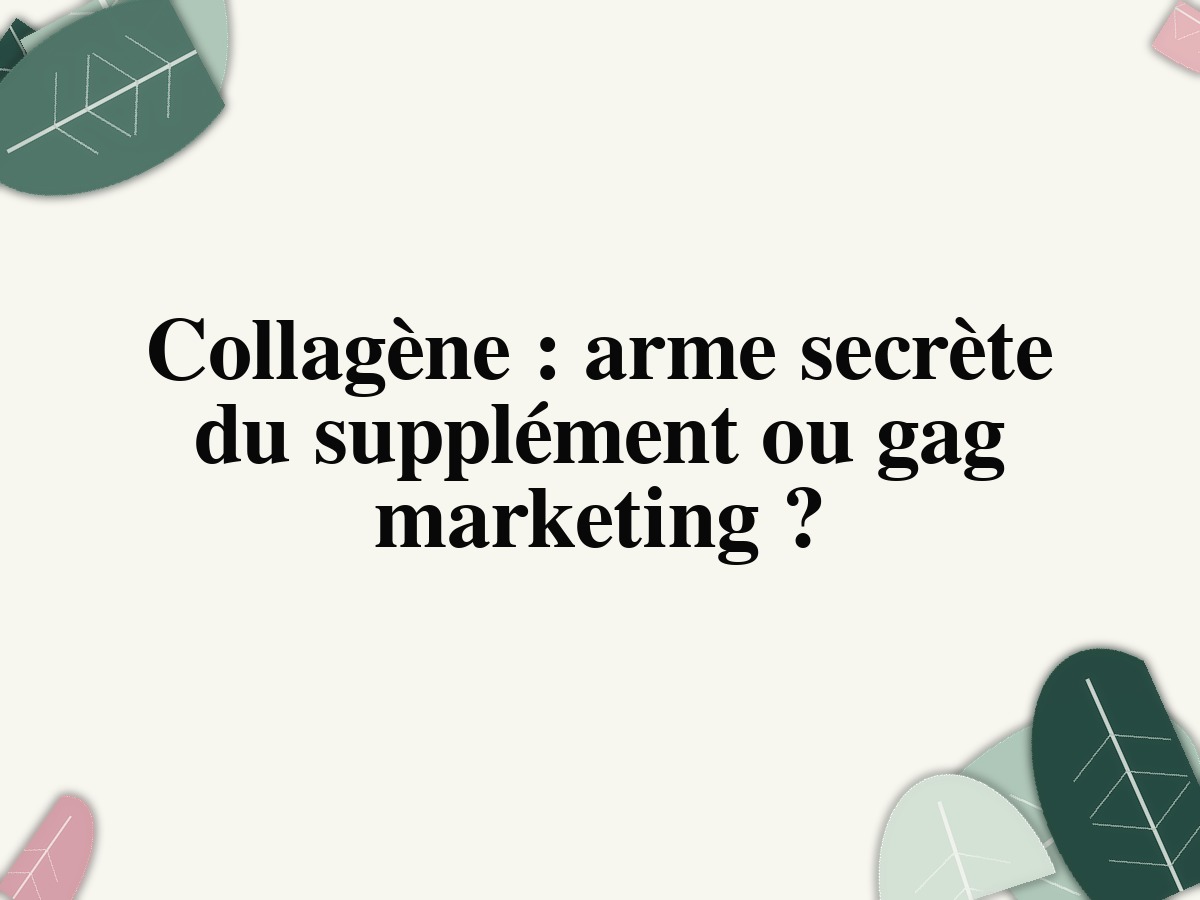 Collagène: arme secrète du supplément ou gag marketing?