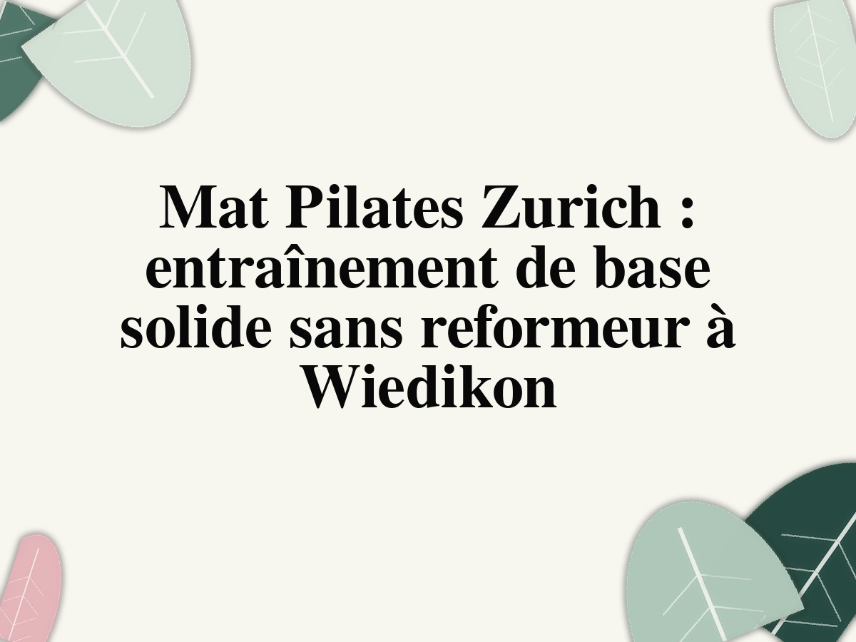 Mat Pilates à Zurich: entraînement de base solide sans reformeur à Wiedikon