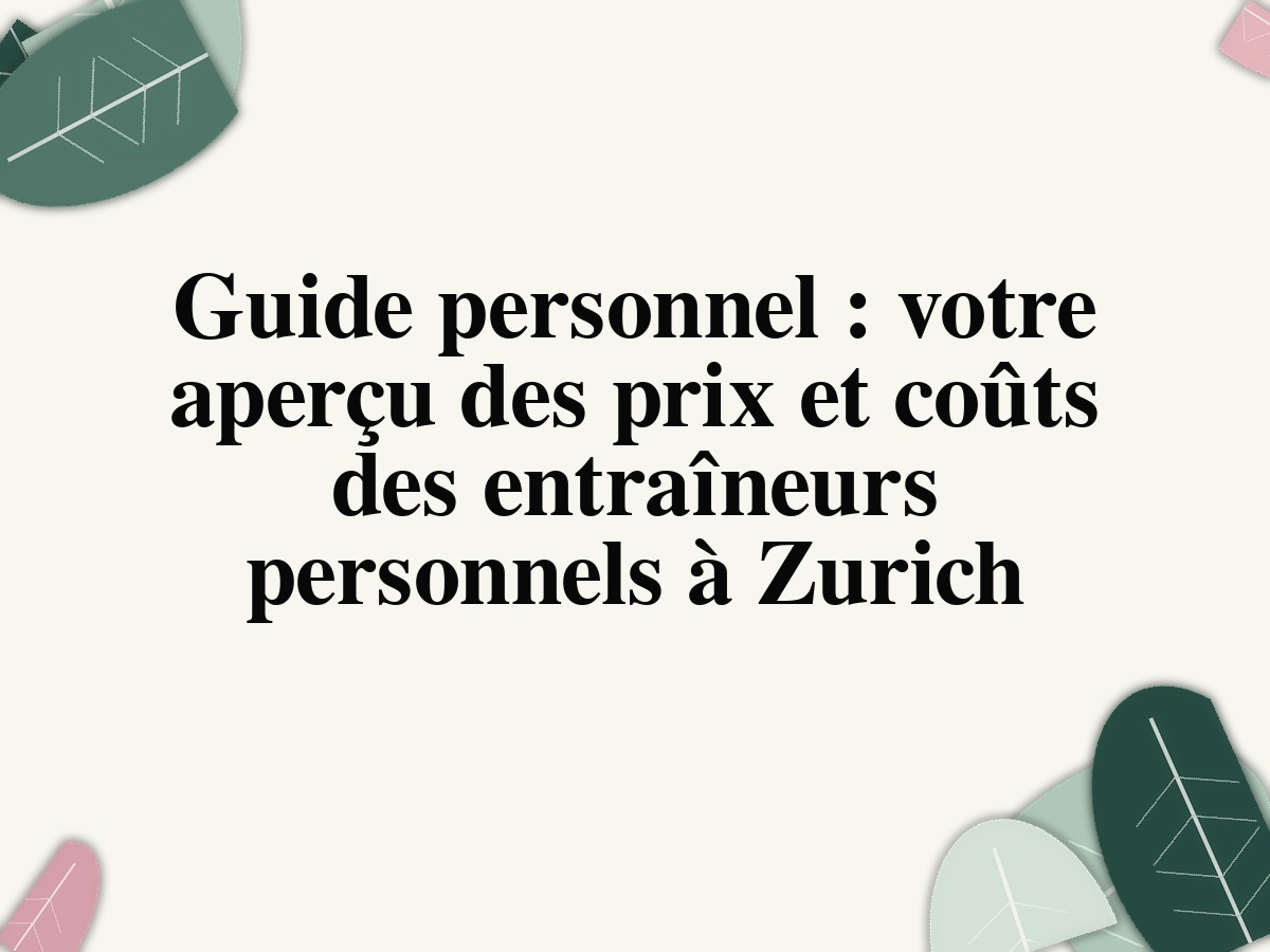 Guide personnel: votre aperçu des prix et coûts des entraîneurs personnels à Zurich