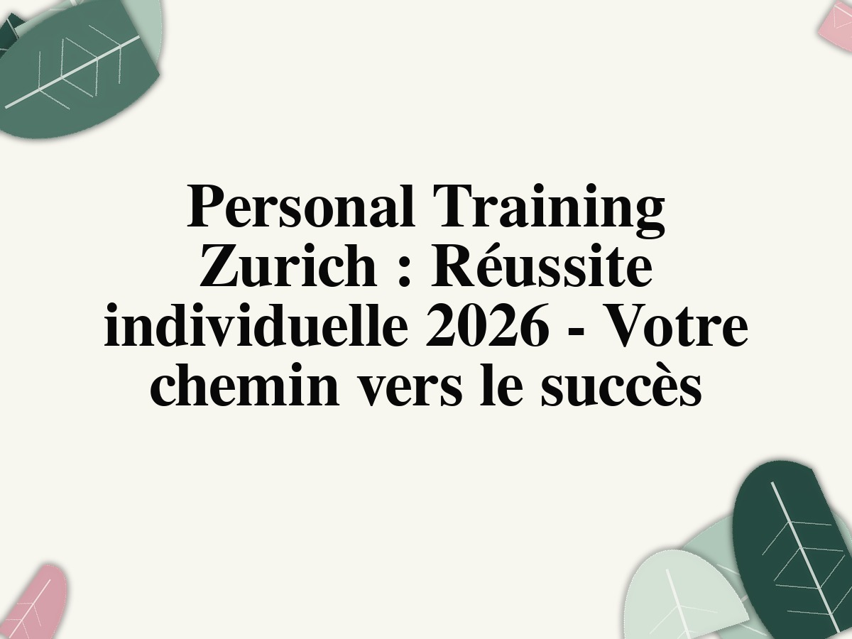 coaching personnel Zurich: Réussite individuelle 2026 - Votre chemin vers le succès