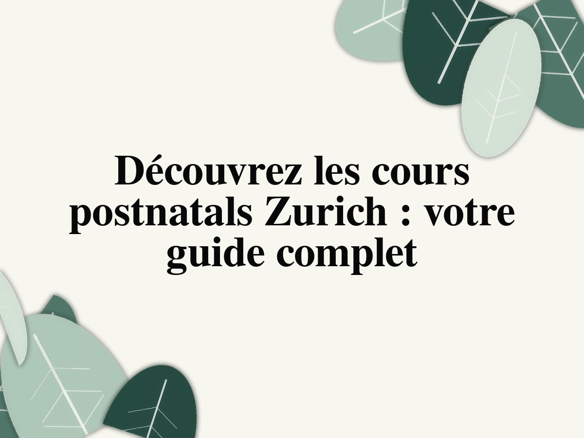 Découvrez les cours postnatals Zurich: votre guide complet