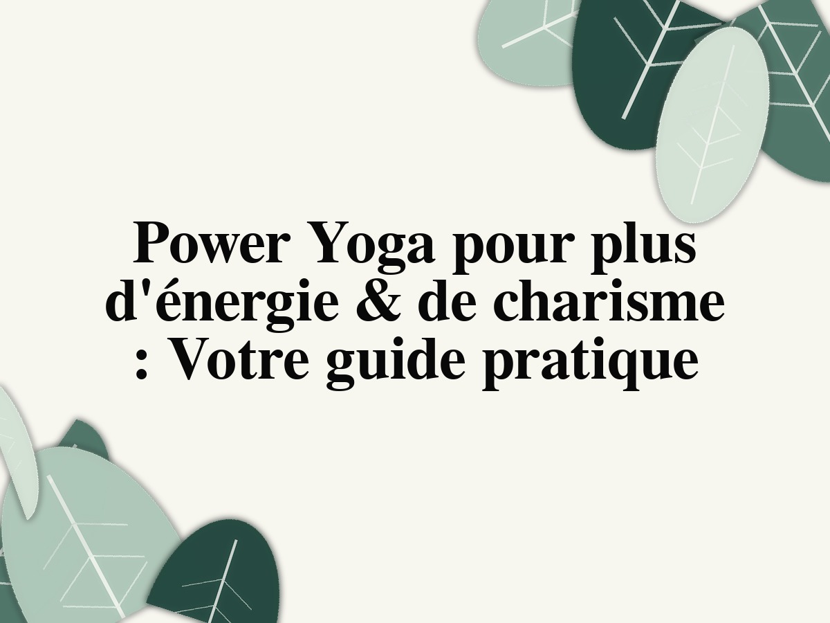 Power Yoga pour plus d'énergie & de charisme: Votre guide pratique