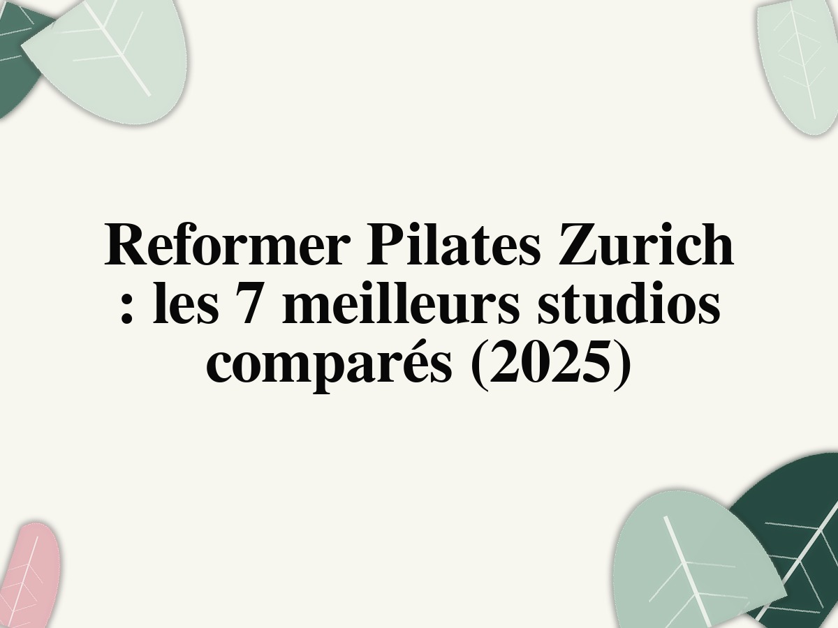 Reformer Pilates Zurich: les 7 meilleurs studios comparés (2025)