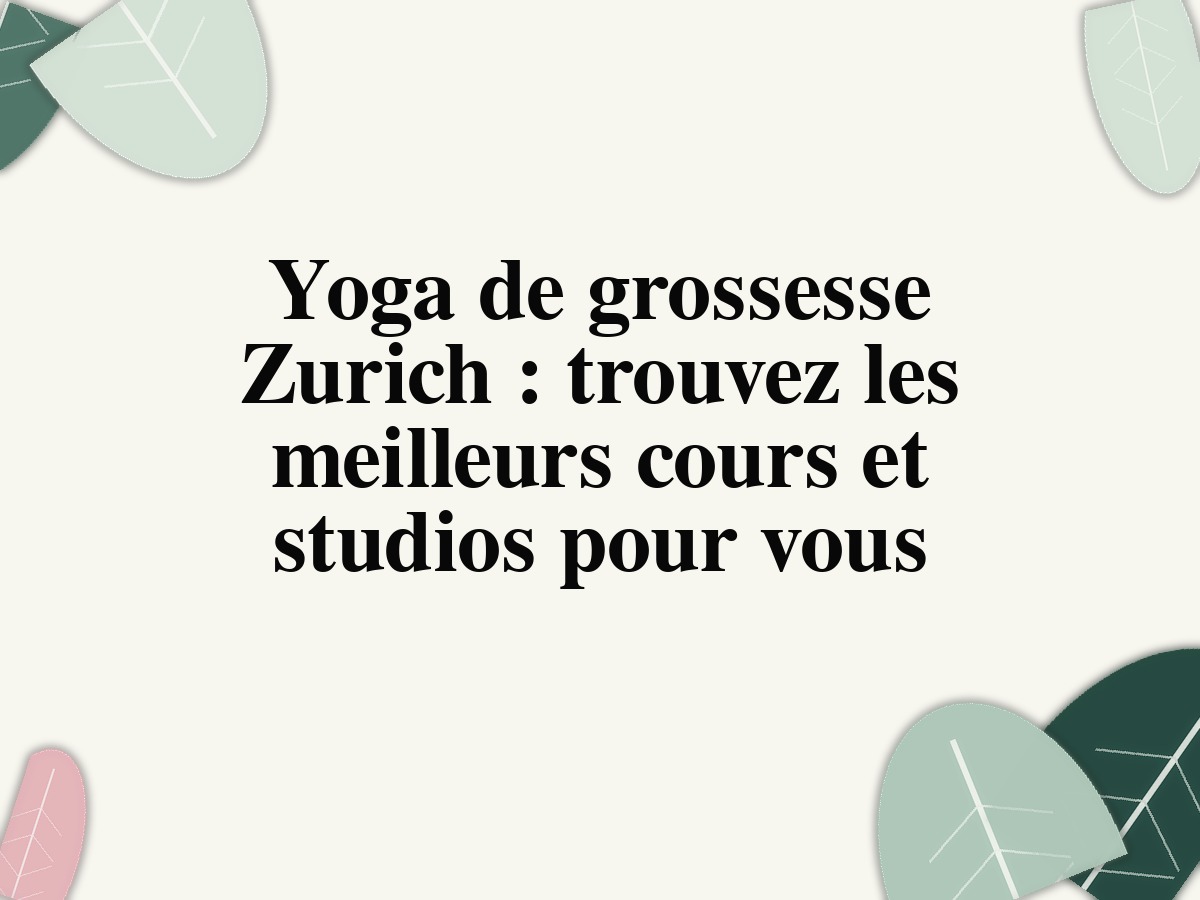 Yoga de grossesse Zurich: trouvez les meilleurs cours et studios pour vous