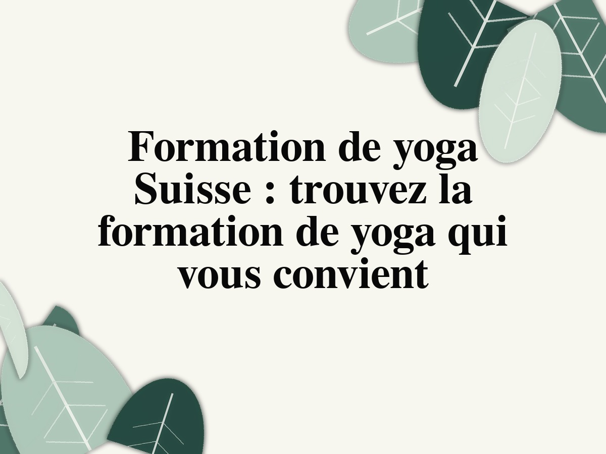 Formation de yoga Suisse: trouvez la formation de yoga qui vous convient